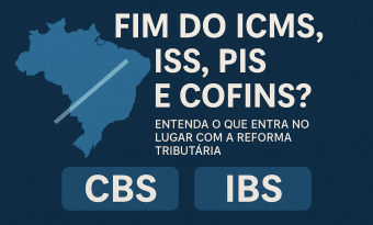 Blog - Fim do ICMS, ISS, PIS e COFINS? Entenda o que entra no lugar com a Reforma Tributária